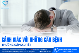 CẢNH GIÁC VỚI NHỮNG CĂN BỆNH THƯỜNG GẶP SAU TẾT