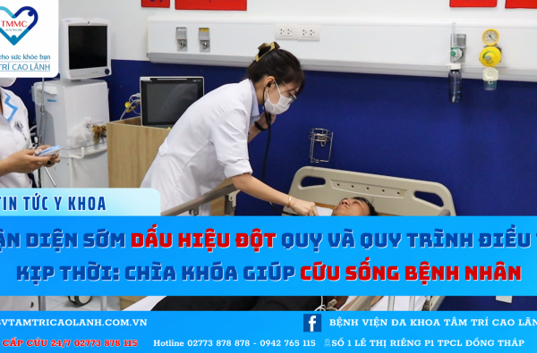 NHẬN DIỆN SỚM DẤU HIỆU ĐỘT QUỴ VÀ QUY TRÌNH ĐIỀU TRỊ KỊP THỜI: CHÌA KHÓA GIÚP CỨU SỐNG BỆNH NHÂN