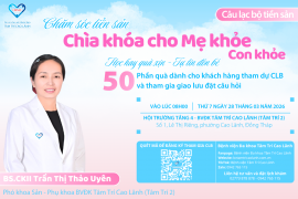 CÂU LẠC BỘ TIỀN SẢN: CHỦ ĐỀ “CHĂM SÓC TIỀN SẢN – CHÌA KHÓA CHO MẸ KHỎE CON KHỎE”