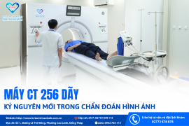 MÁY CT 256 DÃY – KỶ NGUYÊN MỚI TRONG CHẨN ĐOÁN HÌNH ẢNH