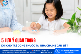 5 LƯU Ý QUAN TRỌNG KHI CHO TRẺ DÙNG THUỐC TẠI NHÀ CHA MẸ CẦN BIẾT