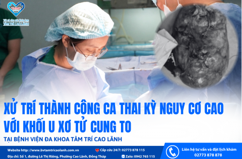 BỆNH VIỆN TÂM TRÍ CAO LÃNH – XỬ TRÍ THÀNH CÔNG CA THAI KỲ NGUY CƠ CAO VỚI KHỐI U XƠ TỬ CUNG TO