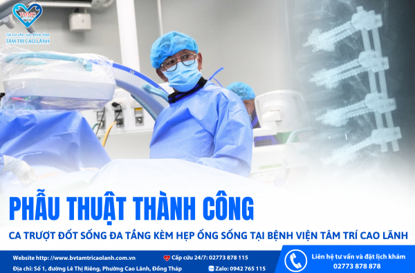 PHẪU THUẬT THÀNH CÔNG CA TRƯỢT ĐỐT SỐNG ĐA TẦNG KÈM HẸP ỐNG SỐNG TẠI BỆNH VIỆN TÂM TRÍ CAO LÃNH