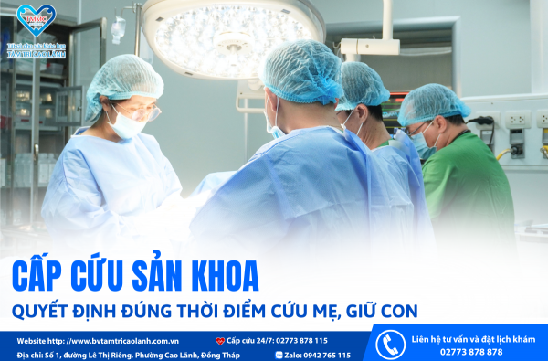 CẤP CỨU SẢN KHOA – QUYẾT ĐỊNH ĐÚNG THỜI ĐIỂM CỨU MẸ, GIỮ CON