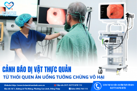 CẢNH BÁO DỊ VẬT THỰC QUẢN TỪ THÓI QUEN ĂN UỐNG TƯỞNG CHỪNG VÔ HẠI