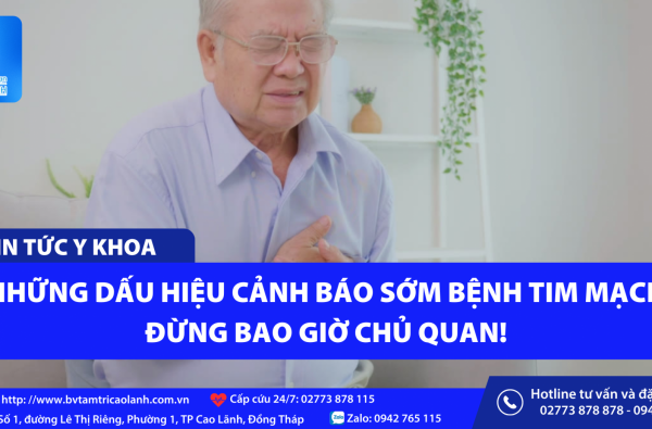 NHỮNG DẤU HIỆU CẢNH BÁO SỚM BỆNH TIM MẠCH: ĐỪNG BAO GIỜ CHỦ QUAN!