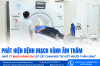 Phát hiện bệnh mạch vành âm thầm nhờ CT mạch vành 256 lát cắt Cảnh báo “kẻ giết người thầm lặng”