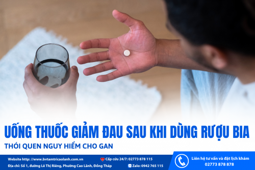 UỐNG THUỐC GIẢM ĐAU SAU KHI DÙNG RƯỢU BIA: THÓI QUEN TƯỞNG VÔ HẠI NHƯNG CÓ THỂ LÀM TĂNG NGUY CƠ TỔN THƯƠNG GAN