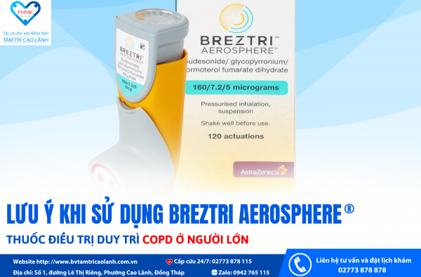 LƯU Ý KHI SỬ DỤNG THUỐC ĐIỀU TRỊ DUY TRÌ COPD Ở NGƯỜI LỚN BREZTRI AEROSPHERE