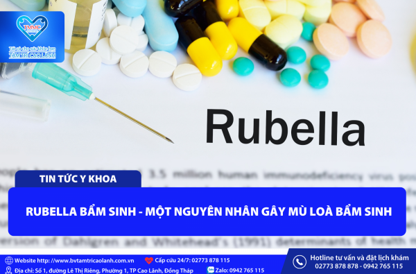 RUBELLA BẨM SINH - MỘT NGUYÊN NHÂN GÂY MÙ LOÀ BẨM SINH