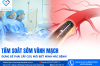 TẦM SOÁT SỚM VÀNH MẠCH: ĐỪNG ĐỂ PHẢI CẤP CỨU MỚI BIẾT MÌNH MẮC BỆNH!