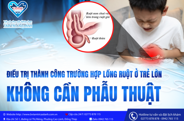 BỆNH VIỆN ĐA KHOA TÂM TRÍ CAO LÃNH ĐIỀU TRỊ THÀNH CÔNG TRƯỜNG HỢP LỒNG RUỘT Ở TRẺ LỚN KHÔNG PHẪU THUẬT