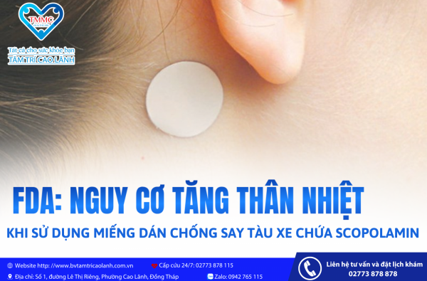 FDA: NGUY CƠ TĂNG THÂN NHIỆT KHI SỬ DỤNG MIẾNG DÁN CHỐNG SAY TÀU XE CHỨA SCOPOLAMIN