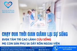 “5 PHÚT VÀNG” CHẠY ĐUA VÌ SỰ SỐNG THAI NHI SA DÂY RỐN