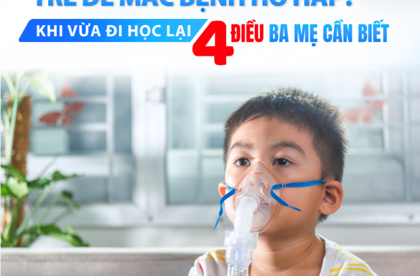 VỪA ĐI HỌC LẠI, VÌ SAO TRẺ DỄ MẮC BỆNH HÔ HẤP? 4 ĐIỀU BA MẸ CẦN BIẾT
