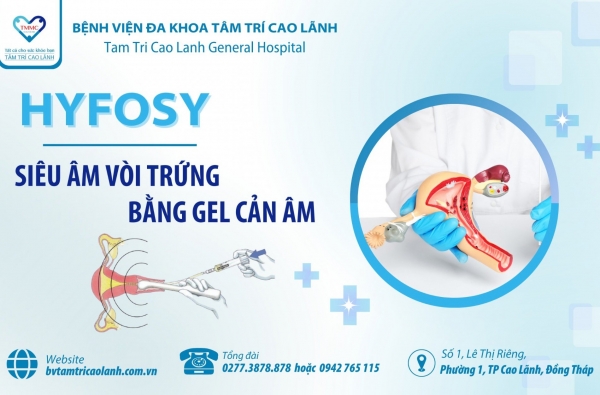 TRIỂN KHAI DỊCH VỤ KỸ THUẬT MỚI: HYFOSY: SIÊU ÂM VÒI TRỨNG BẰNG GEI CẢN ÂM – PHƯƠNG PHÁP ĐÁNH GIÁ BUỒNG TỬ CUNG VÀ VÒI TỬ CUNG ĐEM LẠI HIỆU QUẢ CAO