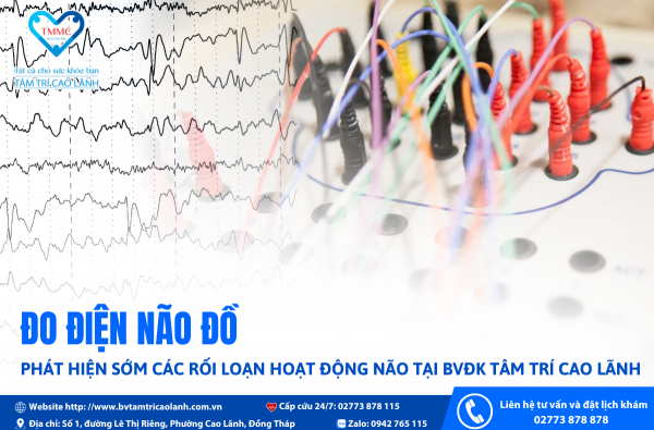 ĐO ĐIỆN NÃO ĐỒ – PHÁT HIỆN SỚM CÁC RỐI LOẠN HOẠT ĐỘNG NÃO TẠI BỆNH VIỆN ĐA KHOA TÂM TRÍ CAO LÃNH