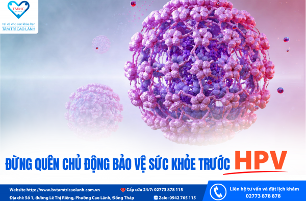 YÊU THƯƠNG PHỤ NỮ, ĐỪNG QUÊN CHỦ ĐỘNG BẢO VỆ SỨC KHỎE TRƯỚC HPV