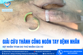BỆNH VIỆN ĐA KHOA TÂM TRÍ CAO LÃNH "GIẢI CỨU THÀNH CÔNG NGÓN TAY CHO BỆNH NHÂN BỊ KẸT NHẪN TITAN"